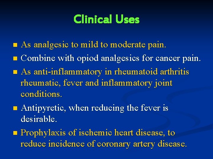 Clinical Uses As analgesic to mild to moderate pain. n Combine with opiod analgesics