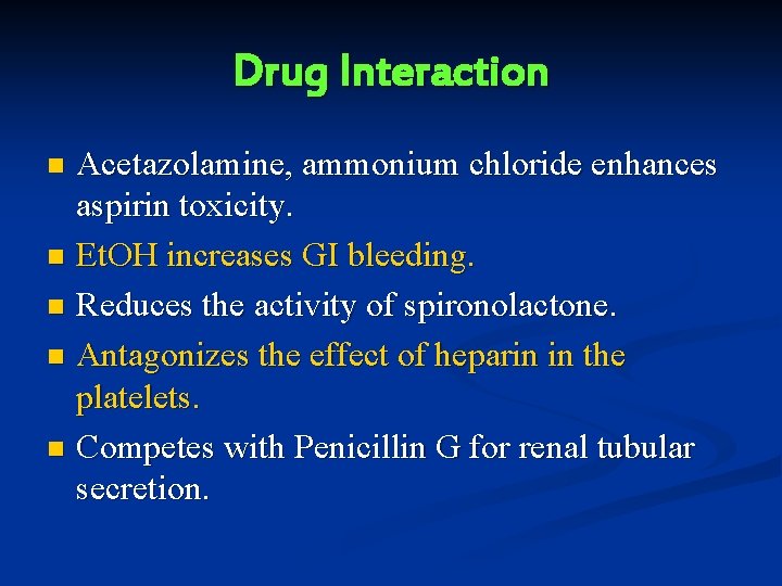 Drug Interaction Acetazolamine, ammonium chloride enhances aspirin toxicity. n Et. OH increases GI bleeding.