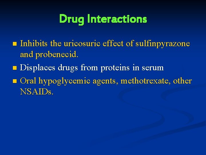 Drug Interactions Inhibits the uricosuric effect of sulfinpyrazone and probenecid. n Displaces drugs from