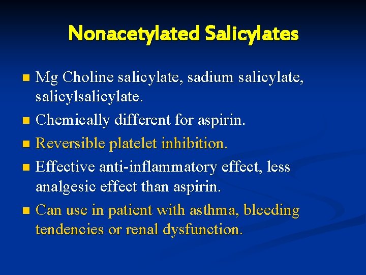 Nonacetylated Salicylates Mg Choline salicylate, sadium salicylate, salicylate. n Chemically different for aspirin. n