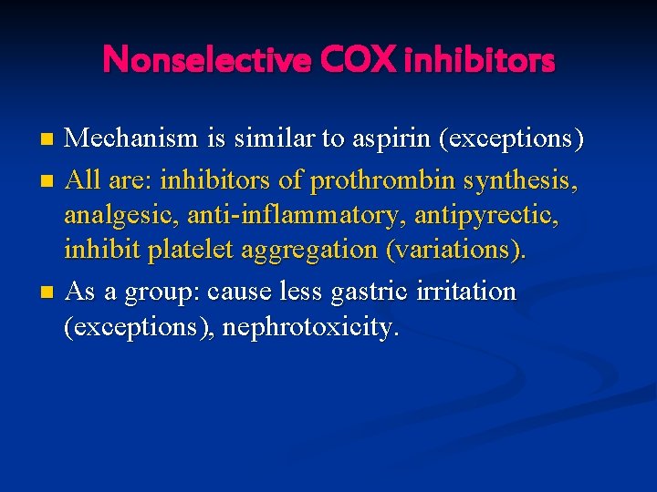 Nonselective COX inhibitors Mechanism is similar to aspirin (exceptions) n All are: inhibitors of