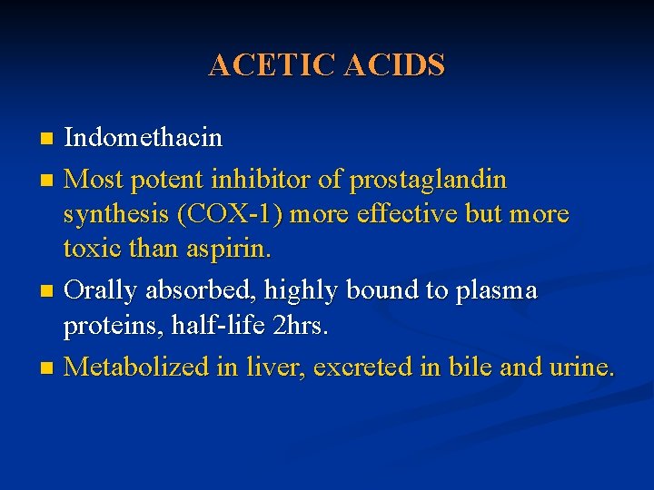 ACETIC ACIDS Indomethacin n Most potent inhibitor of prostaglandin synthesis (COX-1) more effective but