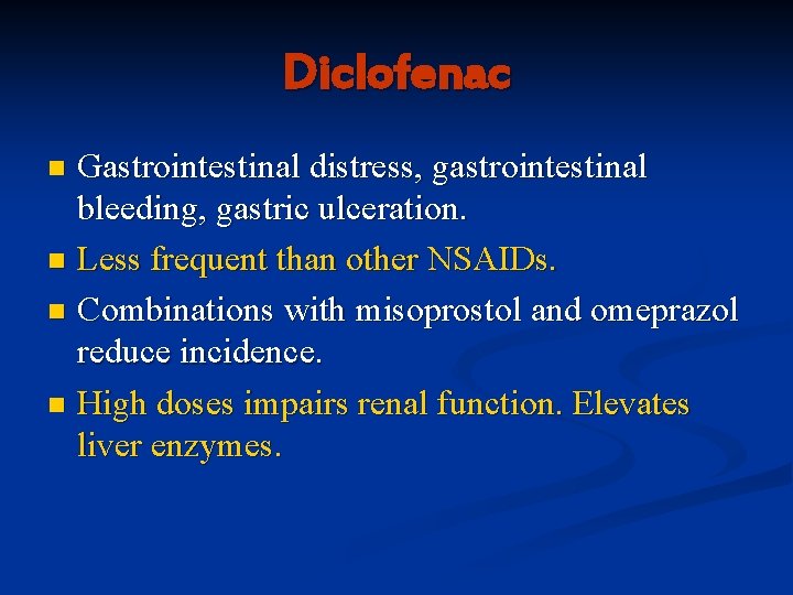 Diclofenac Gastrointestinal distress, gastrointestinal bleeding, gastric ulceration. n Less frequent than other NSAIDs. n