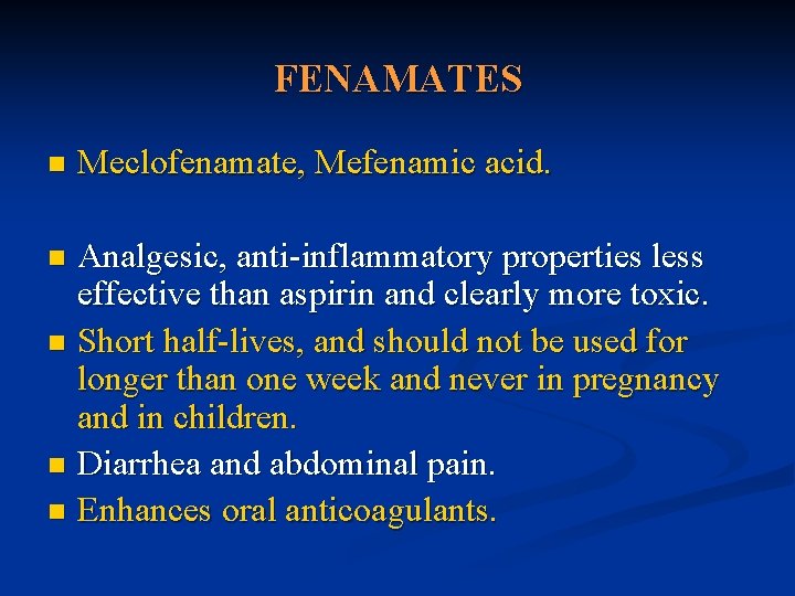 FENAMATES n Meclofenamate, Mefenamic acid. Analgesic, anti-inflammatory properties less effective than aspirin and clearly