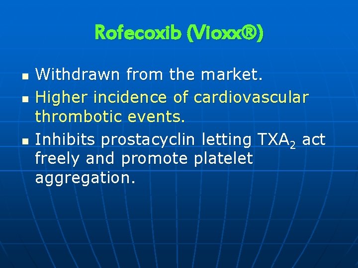 Rofecoxib (Vioxx®) n n n Withdrawn from the market. Higher incidence of cardiovascular thrombotic