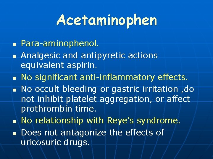 Acetaminophen n n n Para-aminophenol. Analgesic and antipyretic actions equivalent aspirin. No significant anti-inflammatory