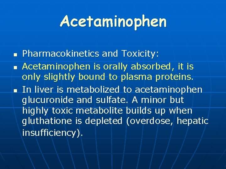 Acetaminophen n Pharmacokinetics and Toxicity: Acetaminophen is orally absorbed, it is only slightly bound