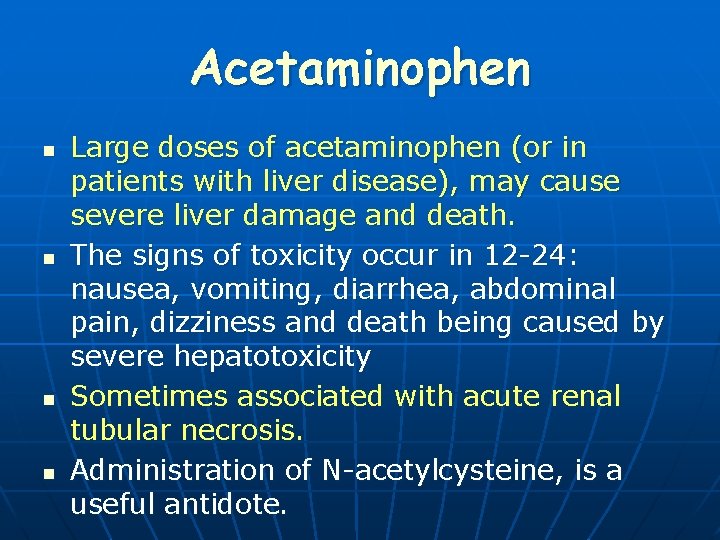 Acetaminophen n n Large doses of acetaminophen (or in patients with liver disease), may