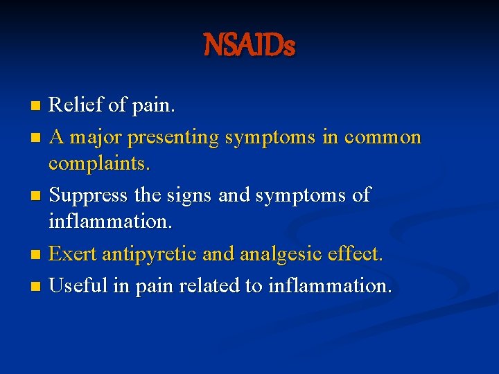 NSAIDs Relief of pain. n A major presenting symptoms in common complaints. n Suppress