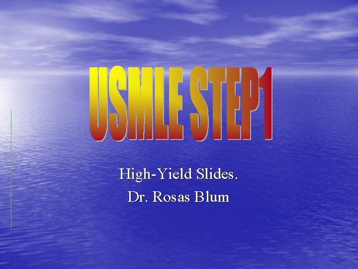 High-Yield Slides. Dr. Rosas Blum 