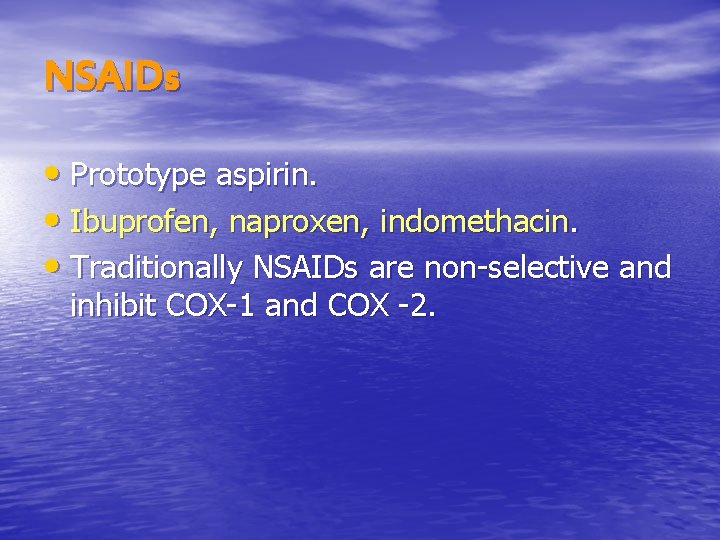 NSAIDs • Prototype aspirin. • Ibuprofen, naproxen, indomethacin. • Traditionally NSAIDs are non-selective and