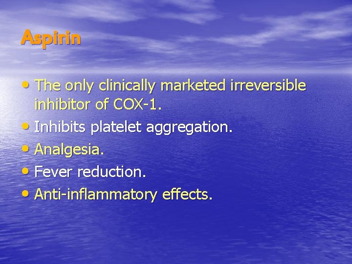 Aspirin • The only clinically marketed irreversible inhibitor of COX-1. • Inhibits platelet aggregation.