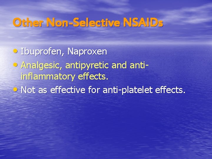 Other Non-Selective NSAIDs • Ibuprofen, Naproxen • Analgesic, antipyretic and anti- inflammatory effects. •