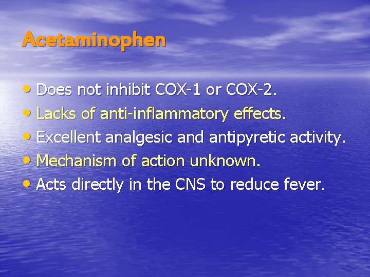 Acetaminophen • Does not inhibit COX-1 or COX-2. • Lacks of anti-inflammatory effects. •