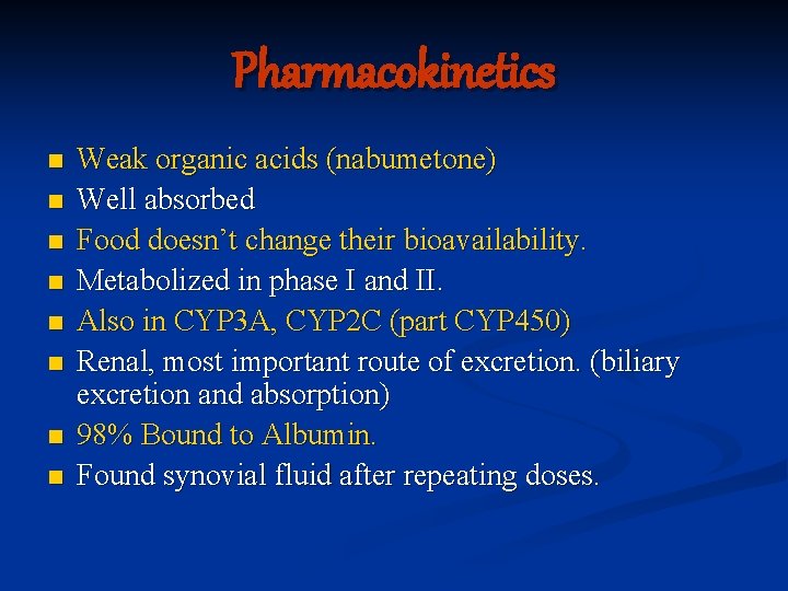 Pharmacokinetics n n n n Weak organic acids (nabumetone) Well absorbed Food doesn’t change