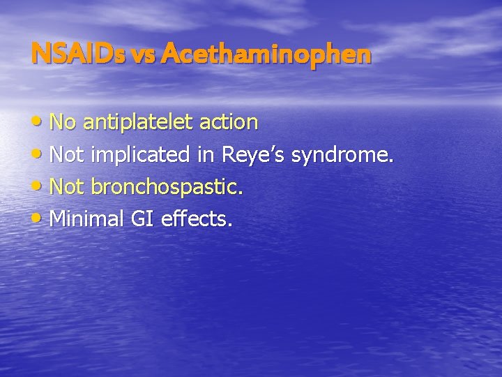 NSAIDs vs Acethaminophen • No antiplatelet action • Not implicated in Reye’s syndrome. •