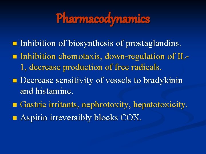 Pharmacodynamics Inhibition of biosynthesis of prostaglandins. n Inhibition chemotaxis, down-regulation of IL 1, decrease