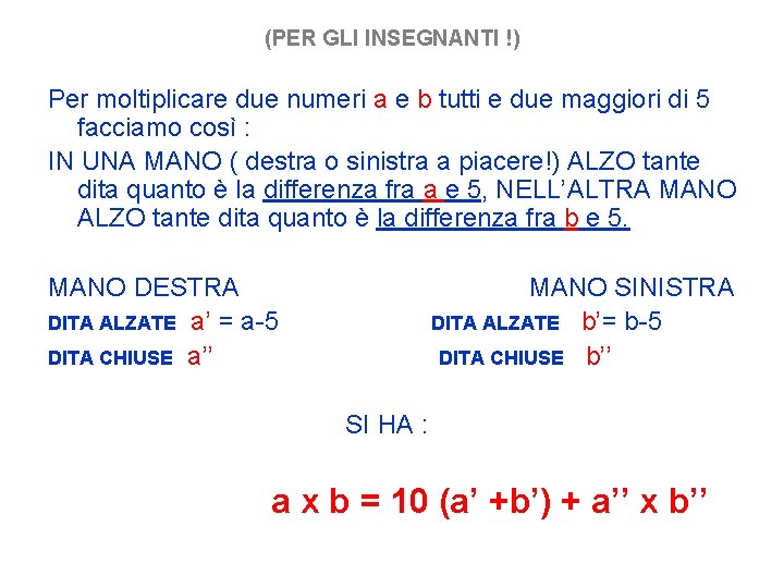 (PER GLI INSEGNANTI !) Per moltiplicare due numeri a e b tutti e due