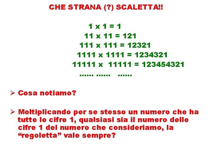 CHE STRANA (? ) SCALETTA!! 1 x 1=1 11 x 11 = 121 111