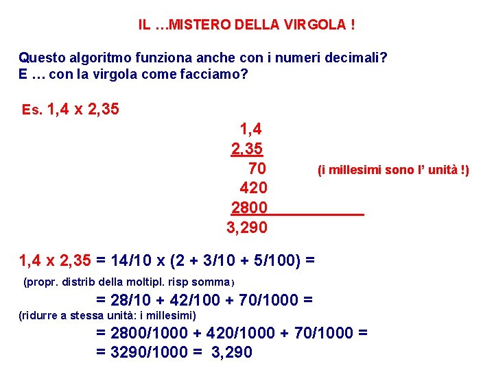 IL …MISTERO DELLA VIRGOLA ! Questo algoritmo funziona anche con i numeri decimali? E