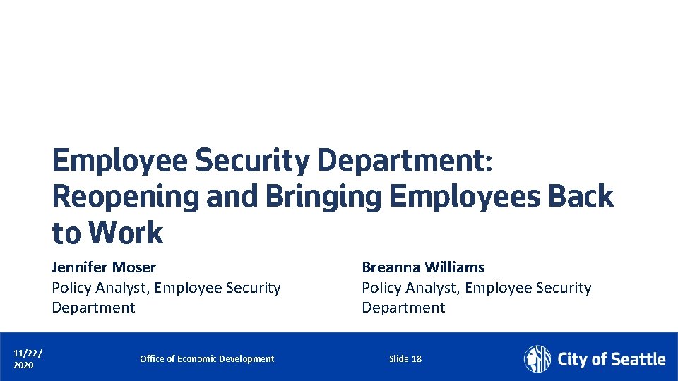 Employee Security Department: Reopening and Bringing Employees Back to Work Jennifer Moser Policy Analyst,