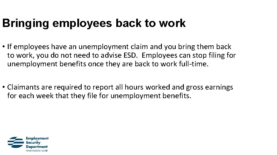 Bringing employees back to work • If employees have an unemployment claim and you