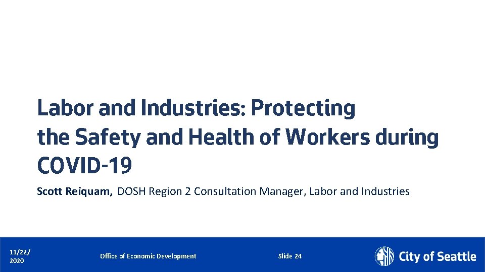 Labor and Industries: Protecting the Safety and Health of Workers during COVID-19 Scott Reiquam,