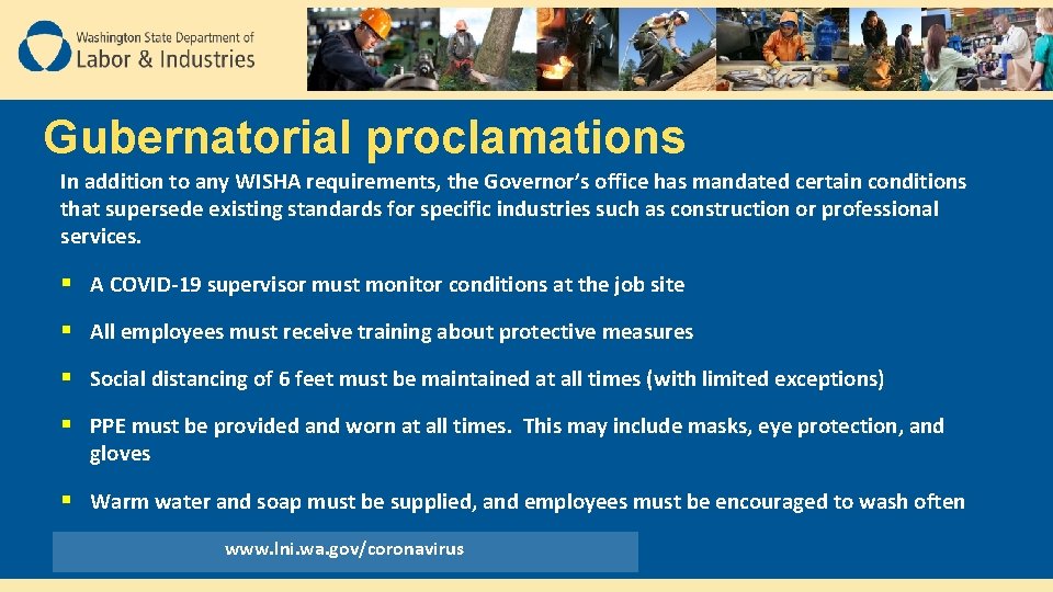 Gubernatorial proclamations In addition to any WISHA requirements, the Governor’s office has mandated certain