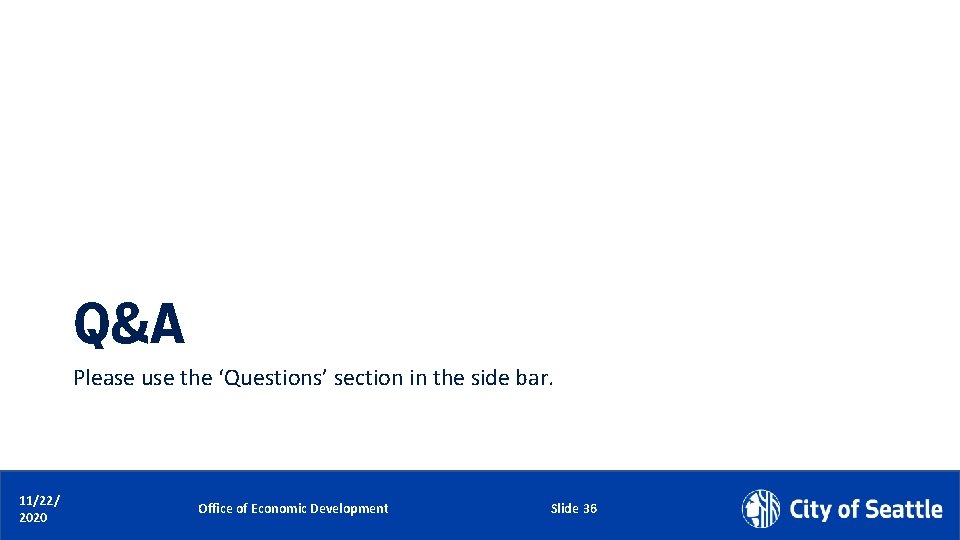 Q&A Please use the ‘Questions’ section in the side bar. 11/22/ Date (xx/xx/xxxx) 2020