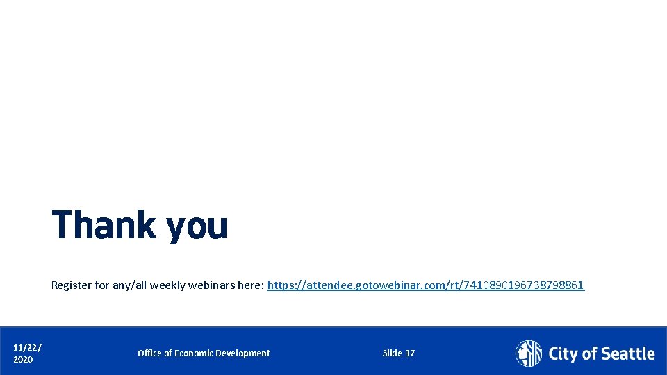 Thank you Register for any/all weekly webinars here: https: //attendee. gotowebinar. com/rt/7410890196738798861 11/22/ Date