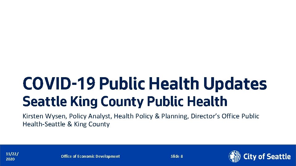 COVID-19 Public Health Updates Seattle King County Public Health Kirsten Wysen, Policy Analyst, Health