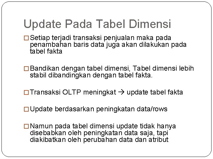 Update Pada Tabel Dimensi � Setiap terjadi transaksi penjualan maka pada penambahan baris data