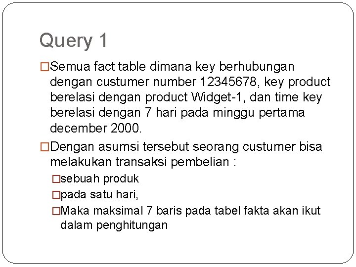 Query 1 �Semua fact table dimana key berhubungan dengan custumer number 12345678, key product