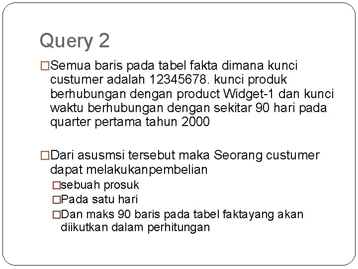 Query 2 �Semua baris pada tabel fakta dimana kunci custumer adalah 12345678. kunci produk