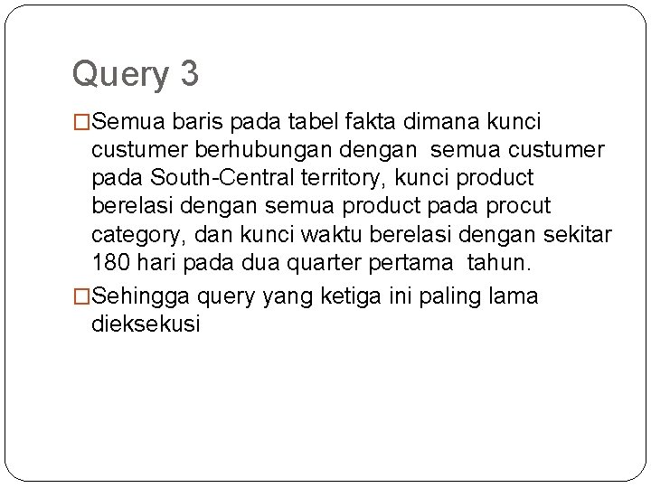 Query 3 �Semua baris pada tabel fakta dimana kunci custumer berhubungan dengan semua custumer