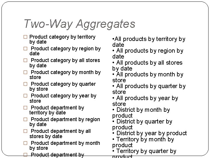 Two-Way Aggregates � Product category by territory � � � � � by date