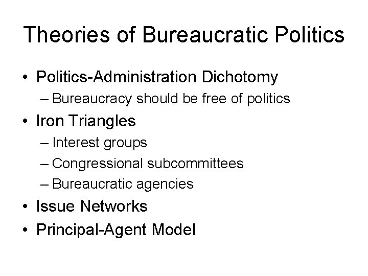 Theories of Bureaucratic Politics • Politics-Administration Dichotomy – Bureaucracy should be free of politics