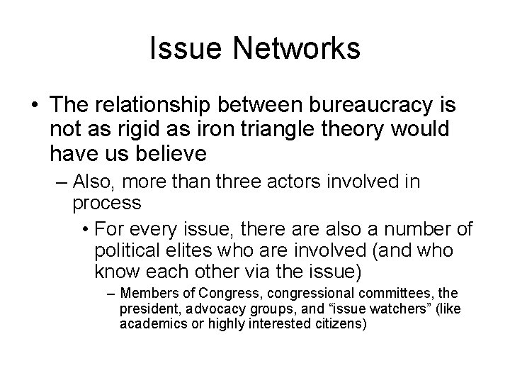 Issue Networks • The relationship between bureaucracy is not as rigid as iron triangle