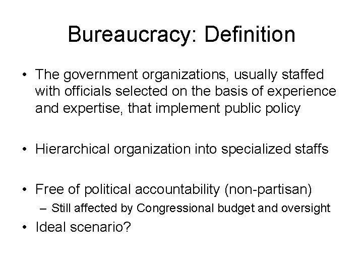 Bureaucracy: Definition • The government organizations, usually staffed with officials selected on the basis