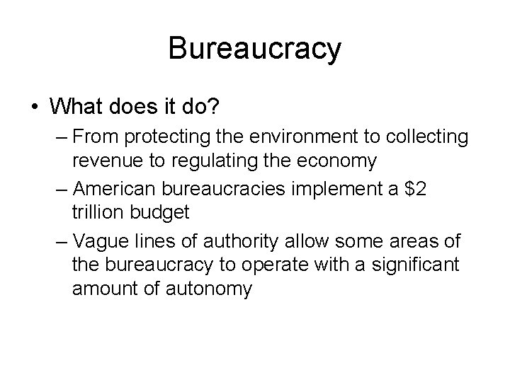 Bureaucracy • What does it do? – From protecting the environment to collecting revenue