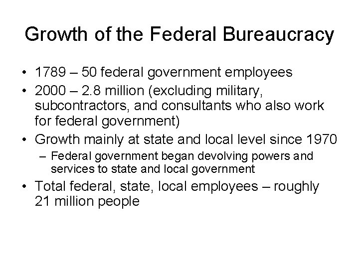 Growth of the Federal Bureaucracy • 1789 – 50 federal government employees • 2000