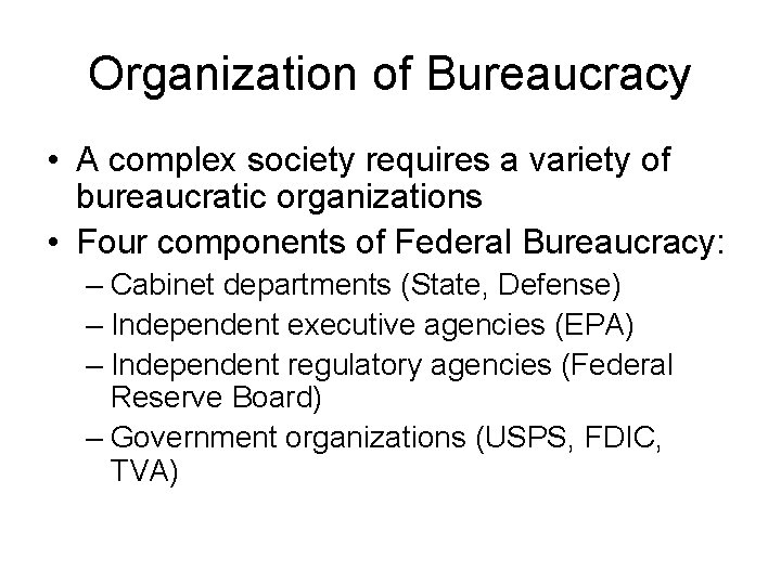 Organization of Bureaucracy • A complex society requires a variety of bureaucratic organizations •