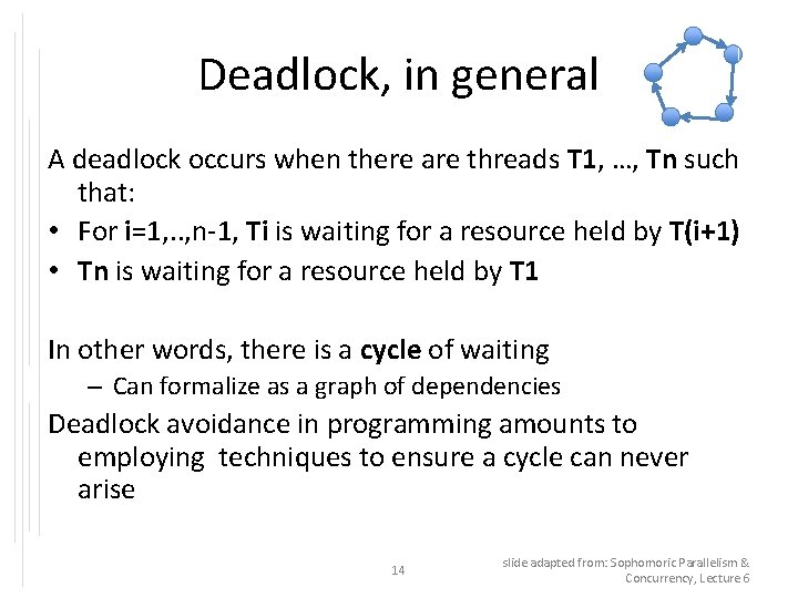 Deadlock, in general A deadlock occurs when there are threads T 1, …, Tn