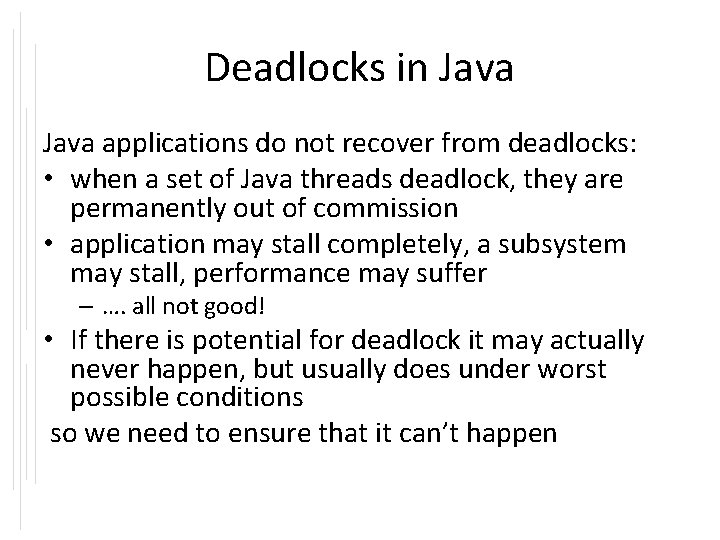 Deadlocks in Java applications do not recover from deadlocks: • when a set of