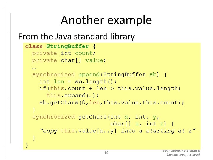 Another example From the Java standard library class String. Buffer { private int count;