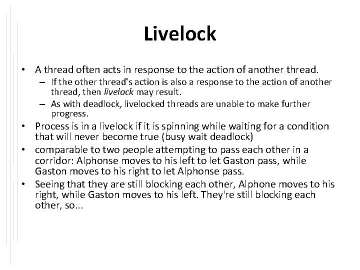 Livelock • A thread often acts in response to the action of another thread.