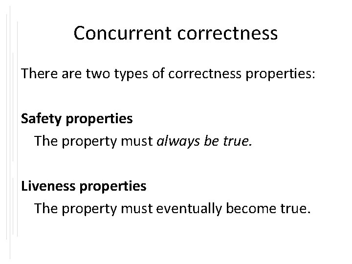 Concurrent correctness There are two types of correctness properties: Safety properties The property must