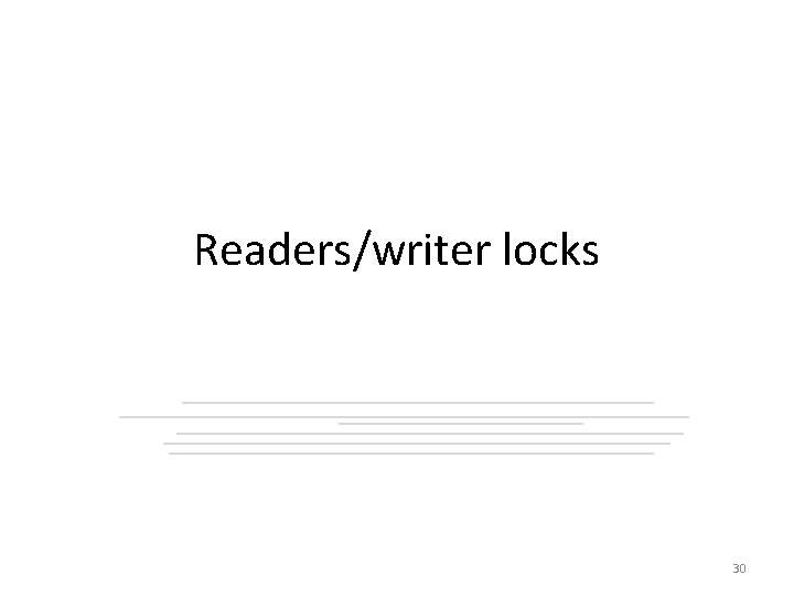 Readers/writer locks 30 