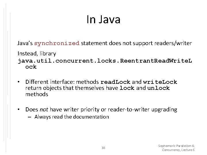 In Java’s synchronized statement does not support readers/writer Instead, library java. util. concurrent. locks.