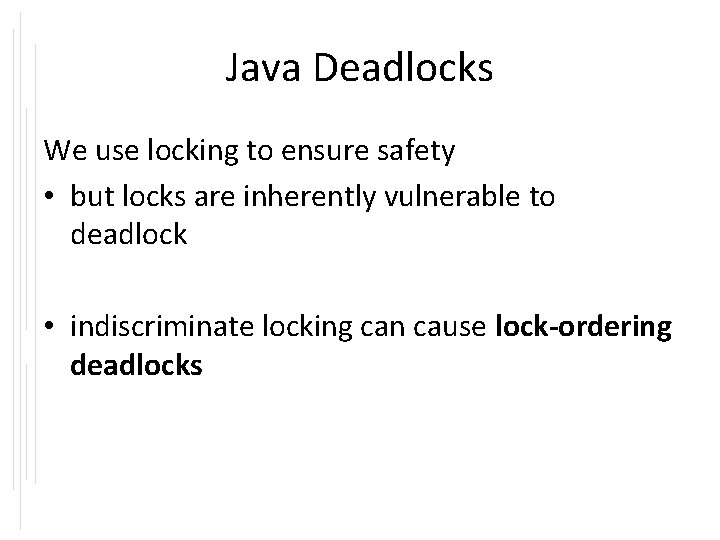 Java Deadlocks We use locking to ensure safety • but locks are inherently vulnerable